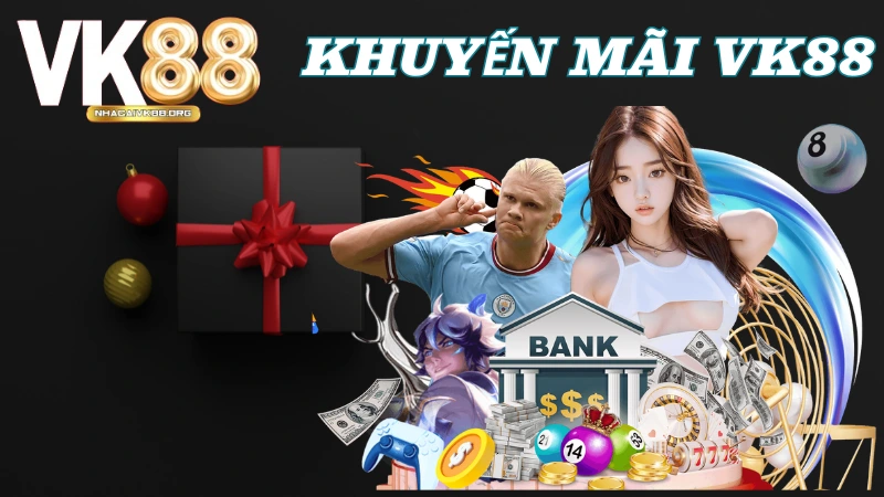 Khuyến mãi VK88 chào mừng tân bet thủ